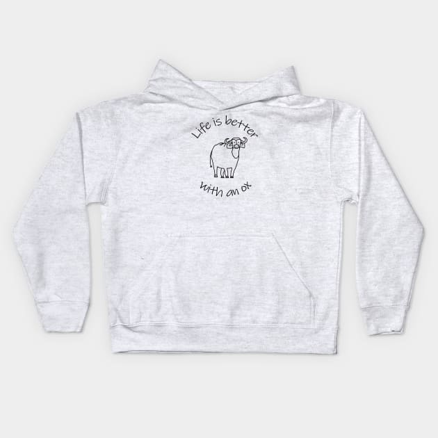 Animals Quote Life is Better with an Ox Kids Hoodie by ellenhenryart